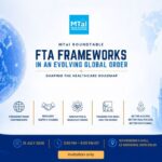 “As India’s FTA Landscape Accelerates, Mtai Convenes Policy Makers, Diplomatic Representatives And Industry Leaders To Chart The Future Of Medtech And Healthcare Ecosystem”.
