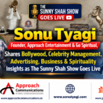 Sonu Tyagi, Founder, Approach Entertainment & Go Spiritual, Shares Bollywood, Celebrity Management, Advertising, Business & Spirituality Insights As The Sunny Shah Show Goes Live.